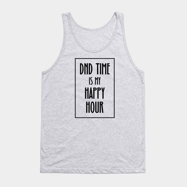 DND Time is my Happy Hour Tank Top by OfficialTeeDreams